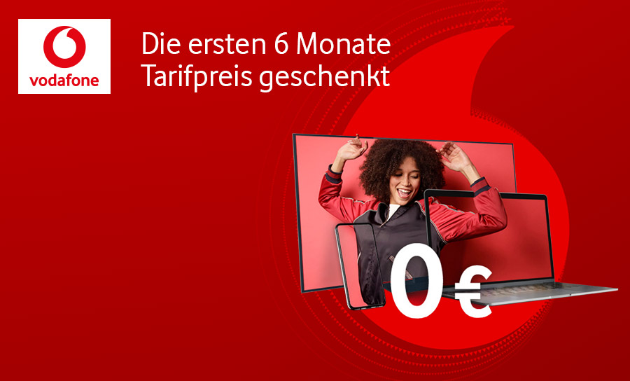 Vodafone Aktion: Die ersten 6 Monate Tarifpreis geschenkt